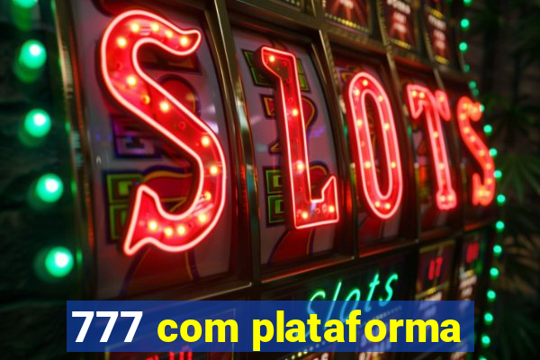777 com plataforma
